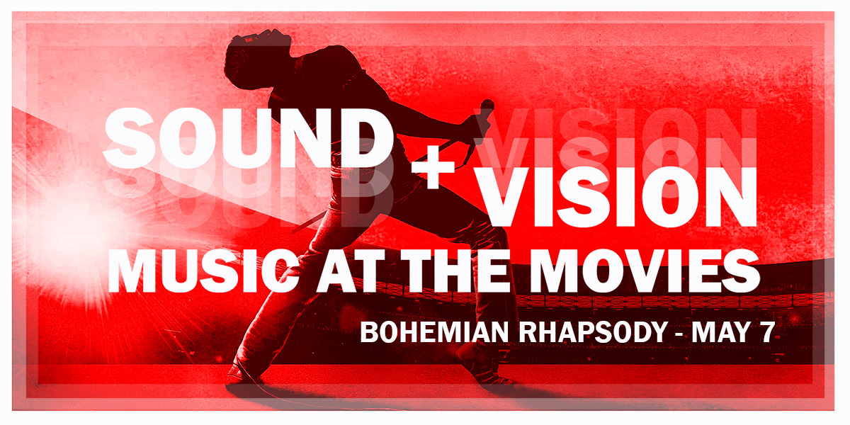 Sound+Vision: Music at The Movies Bohemian Rhapsody